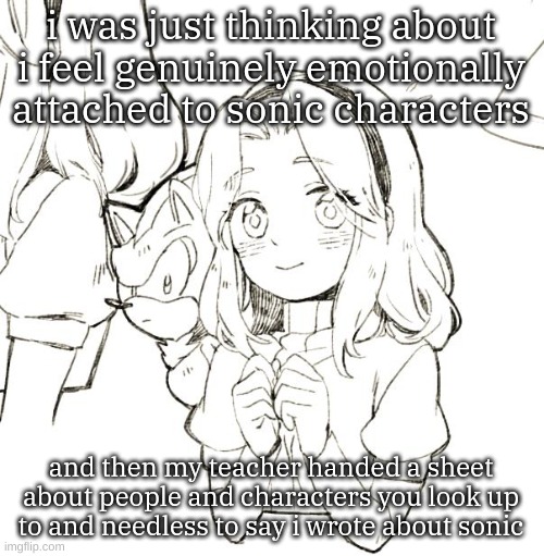 tiny shadow!! | i was just thinking about i feel genuinely emotionally attached to sonic characters; and then my teacher handed a sheet about people and characters you look up to and needless to say i wrote about sonic | image tagged in tiny shadow | made w/ Imgflip meme maker