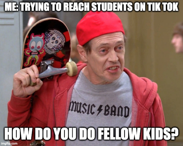 Farrrr out | ME: TRYING TO REACH STUDENTS ON TIK TOK; HOW DO YOU DO FELLOW KIDS? | image tagged in steve buscemi fellow kids | made w/ Imgflip meme maker