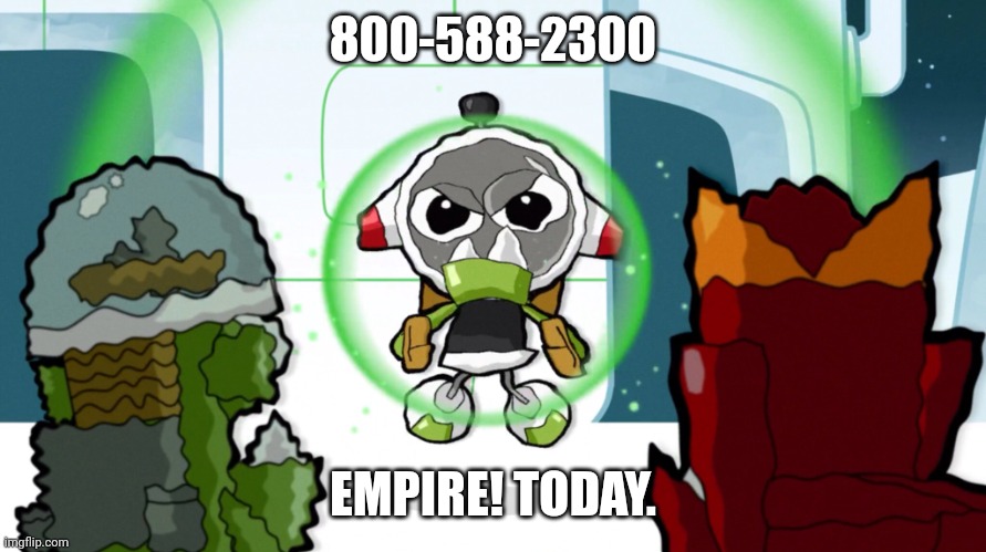 Ha ha. | 800-588-2300; EMPIRE! TODAY. | image tagged in no nap nap,empire today,memes,funny,why are you reading this | made w/ Imgflip meme maker