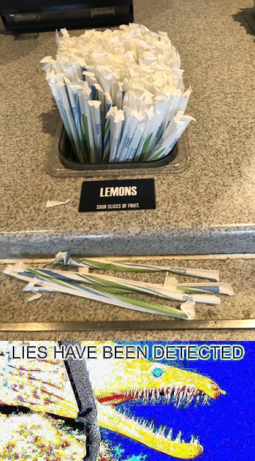 Straws | image tagged in lies have been detected,straws,straw,lemons,you had one job,memes | made w/ Imgflip meme maker