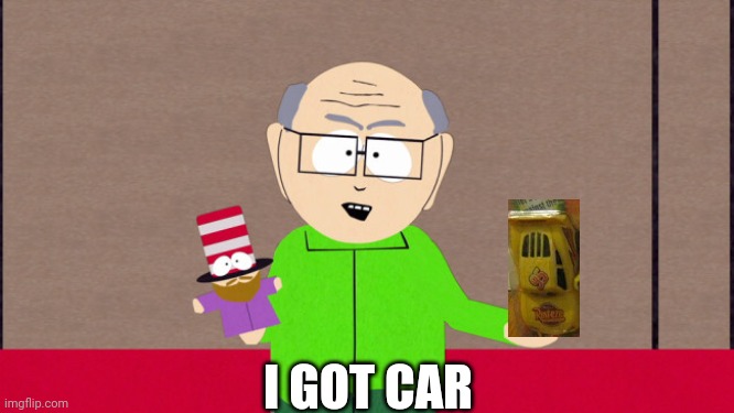 Mr. Garrison | I GOT CAR | image tagged in mr garrison | made w/ Imgflip meme maker