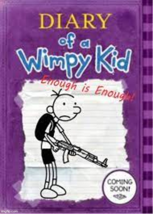 wow the new diary of a wimpy kid looks amazing | image tagged in school shooting,ak47,dark humor | made w/ Imgflip meme maker