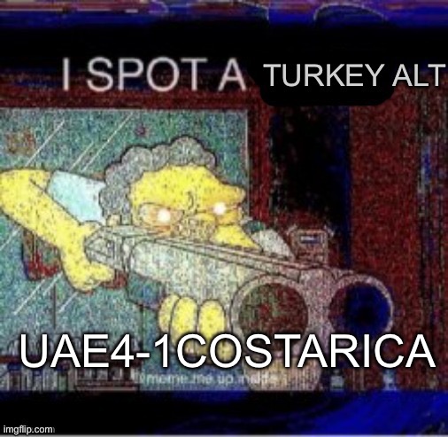 2nd one for the Day | UAE4-1COSTARICA | image tagged in i spot a turkey alt | made w/ Imgflip meme maker
