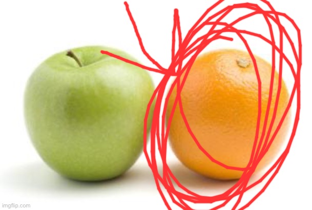 apples oranges compare difference | image tagged in apples oranges compare difference | made w/ Imgflip meme maker