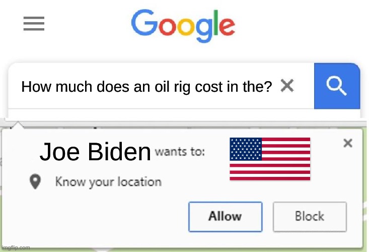 sleepy joe likes oil | How much does an oil rig cost in the? Joe Biden | image tagged in wants to know your location,memes,usa | made w/ Imgflip meme maker
