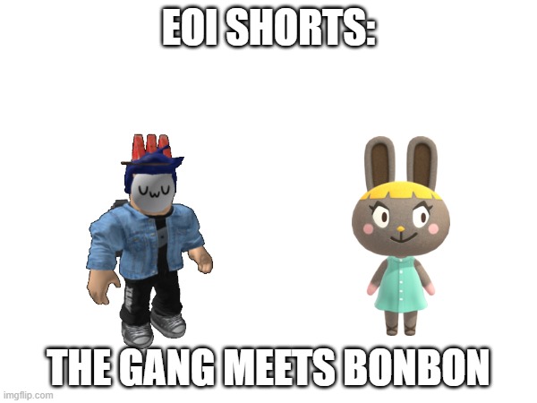 Story Ruiner as Peyton lmao.mp3 | EOI SHORTS:; THE GANG MEETS BONBON | made w/ Imgflip meme maker
