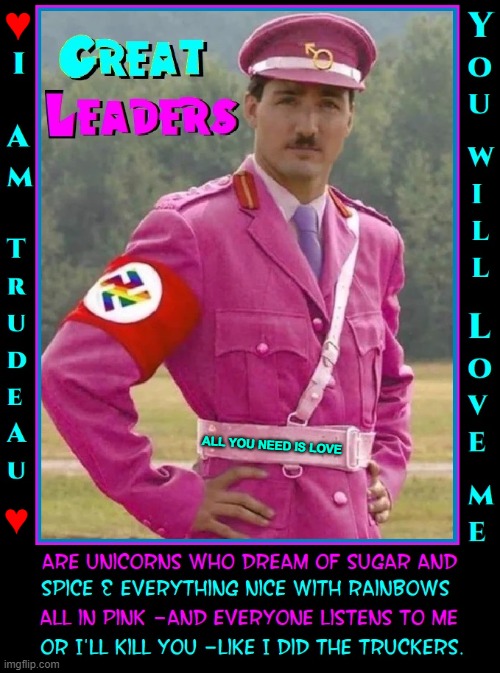 "I give myself to my people." —Justin Trudeau, the pink fuhrer | ♥; ALL YOU NEED IS LOVE; ♥ | image tagged in vince vance,justin trudeau,prime minister,canada,pink,memes | made w/ Imgflip meme maker