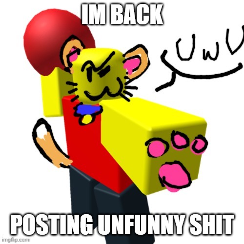 Im going to die | IM BACK; POSTING UNFUNNY SHIT | image tagged in furry baller | made w/ Imgflip meme maker