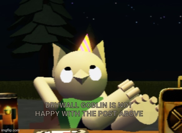 Drywall goblin is not happy with the post above | image tagged in drywall goblin is not happy with the post above | made w/ Imgflip meme maker