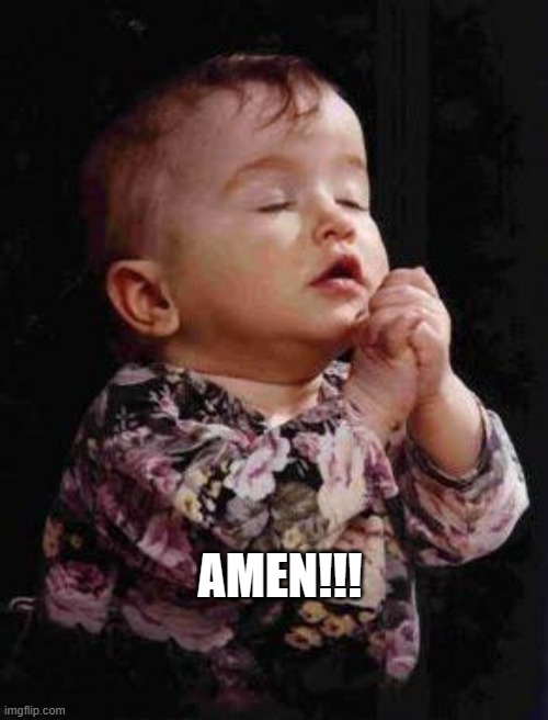 Baby Praying | AMEN!!! | image tagged in baby praying | made w/ Imgflip meme maker