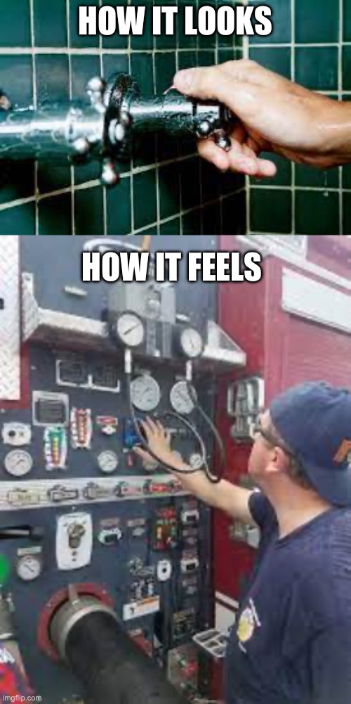 To my fellow firefighters | HOW IT LOOKS; HOW IT FEELS | image tagged in firefighter | made w/ Imgflip meme maker