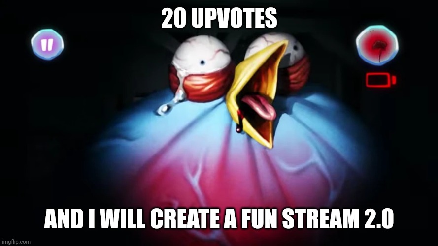 Real | 20 UPVOTES; AND I WILL CREATE A FUN STREAM 2.0 | image tagged in jerry | made w/ Imgflip meme maker
