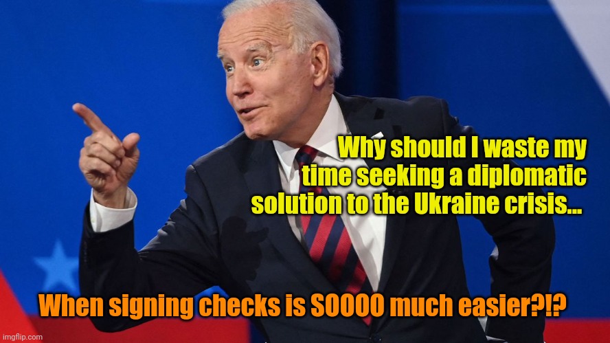 It's too haaaard, Mommy! | Why should I waste my time seeking a diplomatic solution to the Ukraine crisis... When signing checks is SOOOO much easier?!? | made w/ Imgflip meme maker