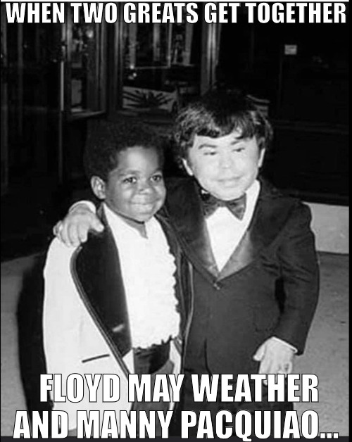 CHAMPIONS | WHEN TWO GREATS GET TOGETHER; FLOYD MAY WEATHER AND MANNY PACQUIAO... | image tagged in floyd mayweather,meme,manny pacquiao | made w/ Imgflip meme maker