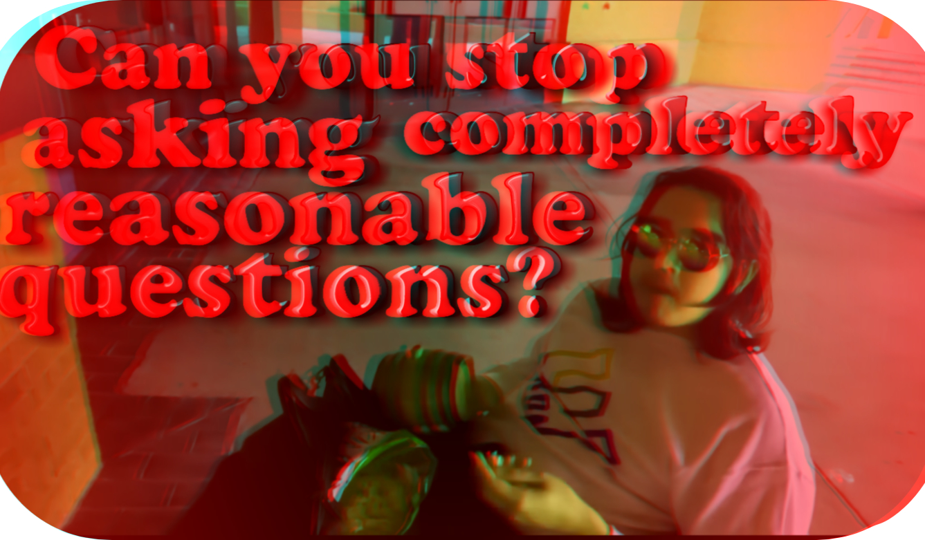 Can you stop asking completely reasonable questions (3D) Blank Meme Template