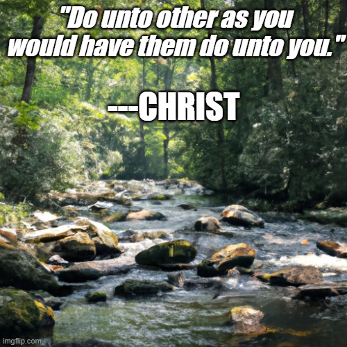 Before you speak ask yourself, "Would I want to be treated this way?" | "Do unto other as you would have them do unto you."; ---CHRIST | image tagged in christiansonly,jesus christ,love,bible verse of the day | made w/ Imgflip meme maker