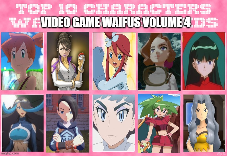 top 10 video game waifus volume 4 | VIDEO GAME WAIFUS VOLUME 4 | image tagged in top 10 characters waifus/husbands,waifu,pokemon,nintendo,video games | made w/ Imgflip meme maker