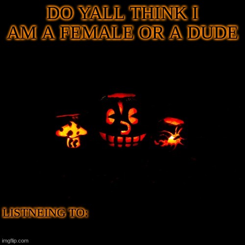 gotten mixed reviews | DO YALL THINK I AM A FEMALE OR A DUDE | made w/ Imgflip meme maker