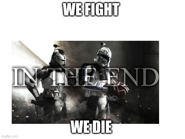 WE FIGHT; WE DIE | made w/ Imgflip meme maker