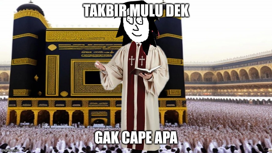 Pastor Islam | TAKBIR MULU DEK; GAK CAPE APA | image tagged in pastor islam | made w/ Imgflip meme maker