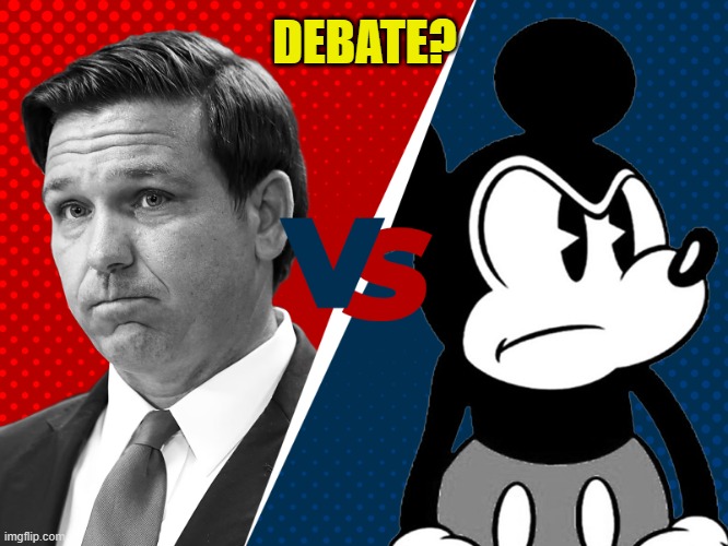 Ron DeSantis vs. Mickey Mouse | DEBATE? | image tagged in ron desantis vs mickey mouse | made w/ Imgflip meme maker