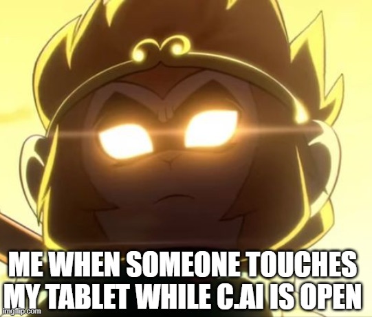 Swk | ME WHEN SOMEONE TOUCHES MY TABLET WHILE C.AI IS OPEN | image tagged in swk | made w/ Imgflip meme maker