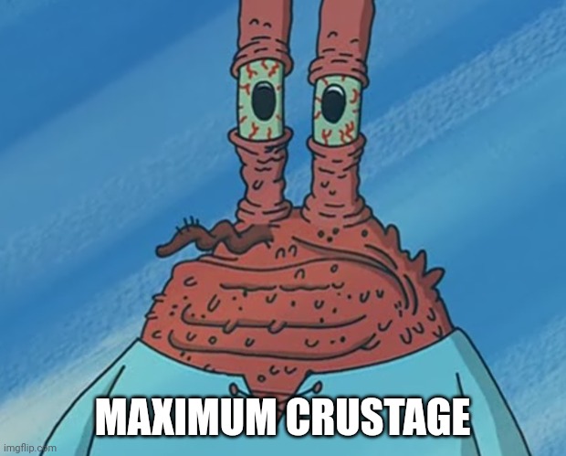 Crust | MAXIMUM CRUSTAGE | image tagged in funny memes,funny,memes | made w/ Imgflip meme maker