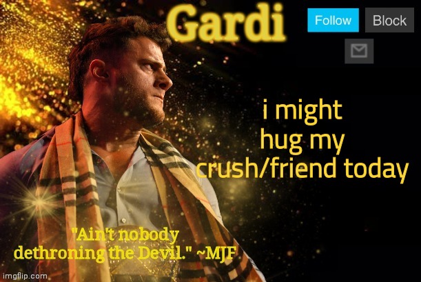 e | i might hug my crush/friend today | image tagged in gardi's mjf announcement template v3 | made w/ Imgflip meme maker