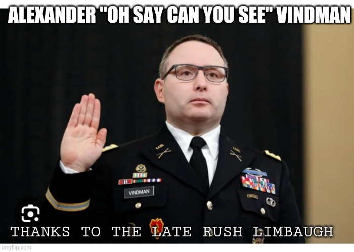 ALEXANDER "OH SAY CAN YOU SEE" VINDMAN THANKS TO THE LATE RUSH LIMBAUGH | made w/ Imgflip meme maker