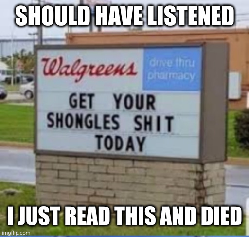 Whoever did this is a legend | SHOULD HAVE LISTENED; I JUST READ THIS AND DIED | image tagged in shongles shit | made w/ Imgflip meme maker