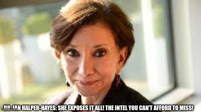 Dr. Jan Halper-Hayes: She Exposes it ALL! The Intel You Can't Afford to Miss!  (Video) 