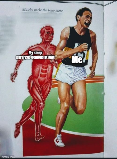 Muscle Man Chasing Runner | My sleep paralysis demons at 3AM; Me | image tagged in muscle man chasing runner,memes | made w/ Imgflip meme maker