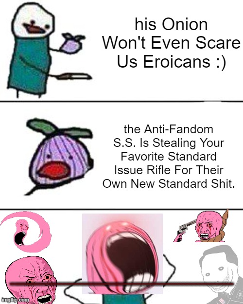 Remember the September 26th Incident. | his Onion Won't Even Scare Us Eroicans :); the Anti-Fandom S.S. Is Stealing Your Favorite Standard Issue Rifle For Their Own New Standard Shit. *INHALES*AAAAAAAAAAAAAAAAAAAAAAAAAAAAAAAAAAAAAAAAAAAAAAAAAAAAAAAAAAAAAAAAAAAAAAAAAAAAAAAAAAAAAAAAAAAAAAAAAAAAAAAAAAAAAAAAAAAAAAAAAAAAAAAAAAAAAAAAAAAAAAAAAAAAAAAAAAAAAAAAAAAAAAAAAAAAAAAAAAAAAAAAAAAAAAAAAAAAAAAAAAAAAAAAAAAAAAAAAAAAAAAAAAAAAAAAAAAAAAAAAAAAAAAAAAAAAAAAAAAAAAAAAAAAAAAAAAAAAAAAA | image tagged in this onion won't make me cry,m16a3,nooooooooo not our favorate standard issue rifle | made w/ Imgflip meme maker