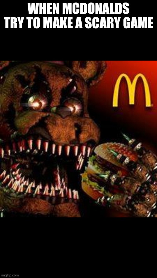 FNAF4McDonald's | WHEN MCDONALDS TRY TO MAKE A SCARY GAME | image tagged in fnaf4mcdonald's,funny,goofy ahh,fun | made w/ Imgflip meme maker