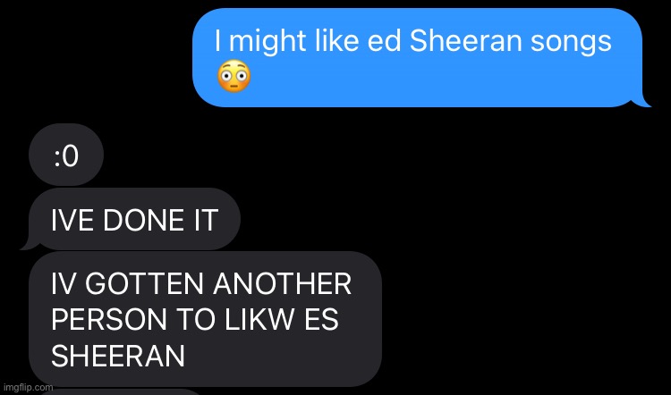 Like for Ed Sheeran (Shadow note: fixed the typos in the title :]) | made w/ Imgflip meme maker