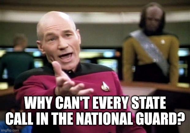 startrek | WHY CAN'T EVERY STATE CALL IN THE NATIONAL GUARD? | image tagged in startrek | made w/ Imgflip meme maker