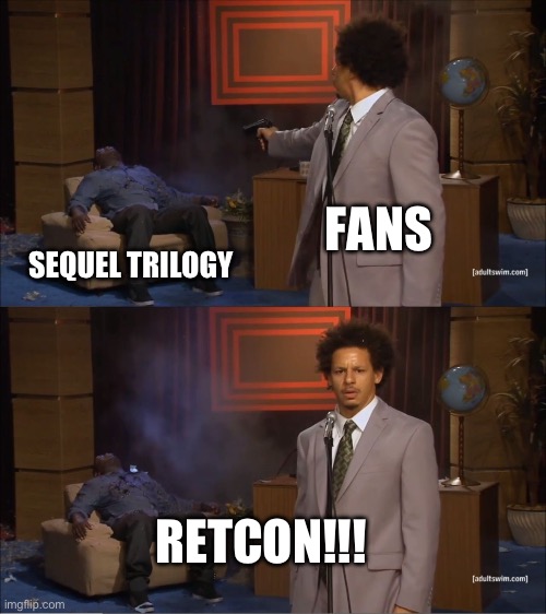 Who Killed Hannibal Meme | FANS; SEQUEL TRILOGY; RETCON!!! | image tagged in memes,who killed hannibal | made w/ Imgflip meme maker