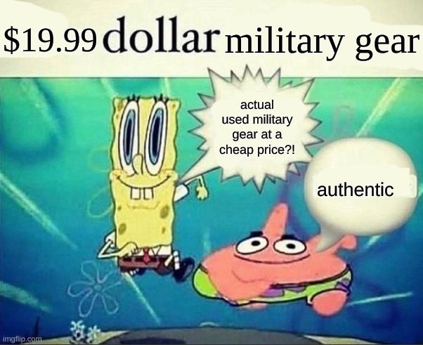 5 dollar foot long | $19.99; military gear; actual used military gear at a cheap price?! authentic | image tagged in 5 dollar foot long | made w/ Imgflip meme maker