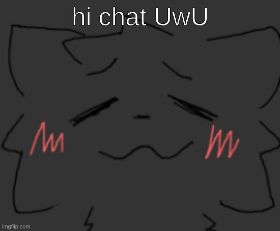 devious temp #1 | hi chat UwU | image tagged in devious temp 1 | made w/ Imgflip meme maker