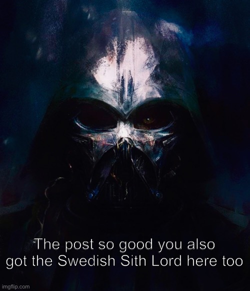 DarthSwede pfp | The post so good you also got the Swedish Sith Lord here too | image tagged in darthswede pfp | made w/ Imgflip meme maker