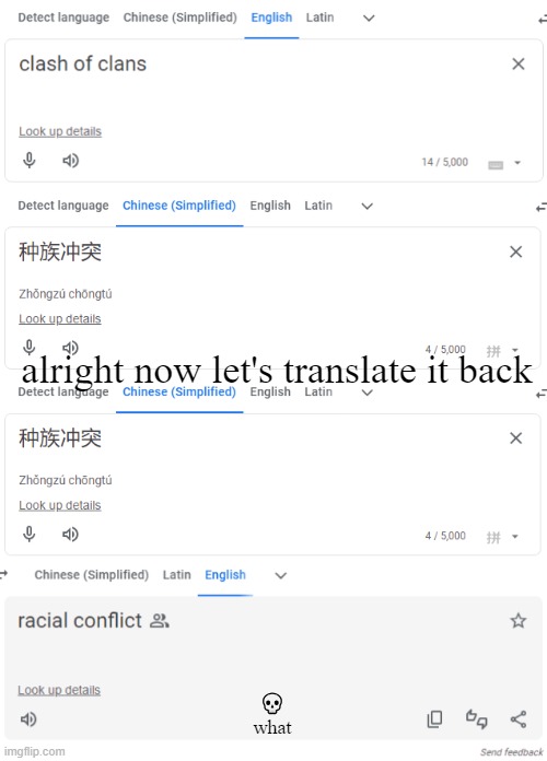 I mean in a sense it's not wrong... | alright now let's translate it back; 💀
what | image tagged in google translate,racism,funny,memes | made w/ Imgflip meme maker