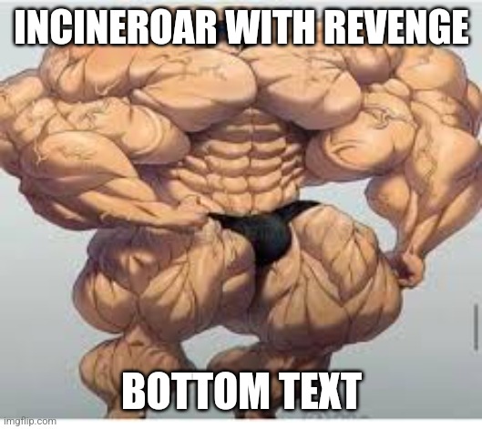 A meme for every character every day #74 | INCINEROAR WITH REVENGE; BOTTOM TEXT | image tagged in mistakes make you stronger,memes,super smash bros,incineroar | made w/ Imgflip meme maker