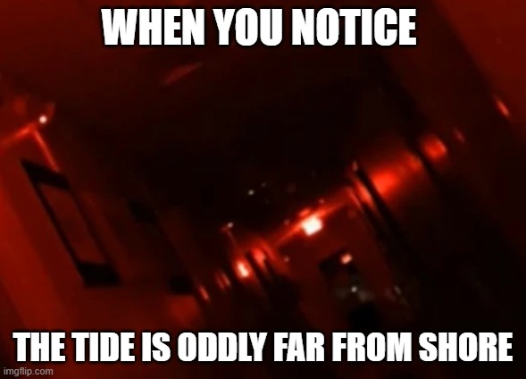 RUN FOR YOUR LIFE | WHEN YOU NOTICE; THE TIDE IS ODDLY FAR FROM SHORE | image tagged in backrooms level | made w/ Imgflip meme maker