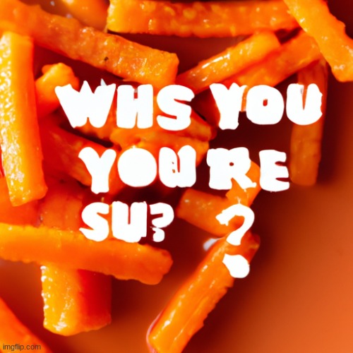 ? | image tagged in whs you you're su | made w/ Imgflip meme maker