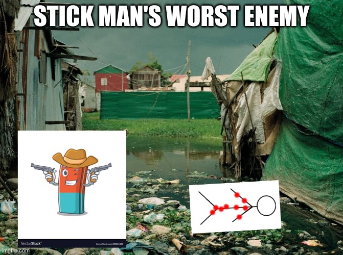 stick man's worst enemy | STICK MAN'S WORST ENEMY | image tagged in stupid | made w/ Imgflip meme maker