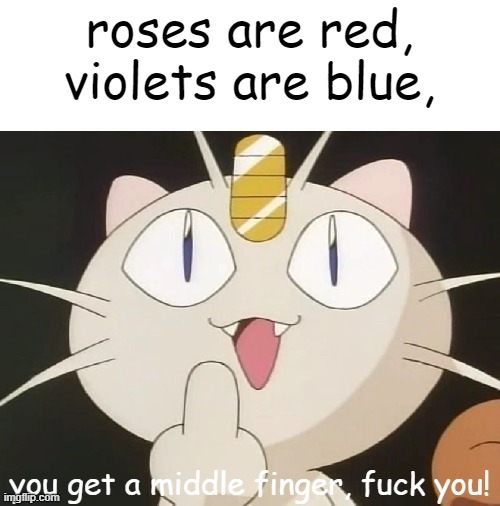 wow this is cool | roses are red, violets are blue, you get a middle finger, fuck you! | image tagged in meowth middle claw | made w/ Imgflip meme maker
