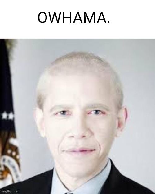 Obama when owhama | OWHAMA. | made w/ Imgflip meme maker