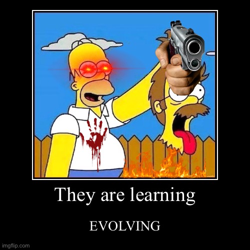 Evolving homer | They are learning | EVOLVING | image tagged in funny,demotivationals | made w/ Imgflip demotivational maker