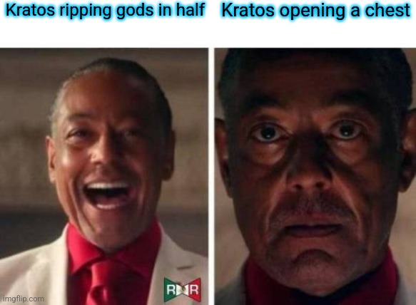 GoW | Kratos ripping gods in half; Kratos opening a chest | image tagged in gus fring | made w/ Imgflip meme maker