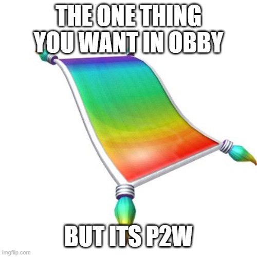 i bet roblox player they have used this once | THE ONE THING YOU WANT IN OBBY; BUT ITS P2W | image tagged in roblox | made w/ Imgflip meme maker
